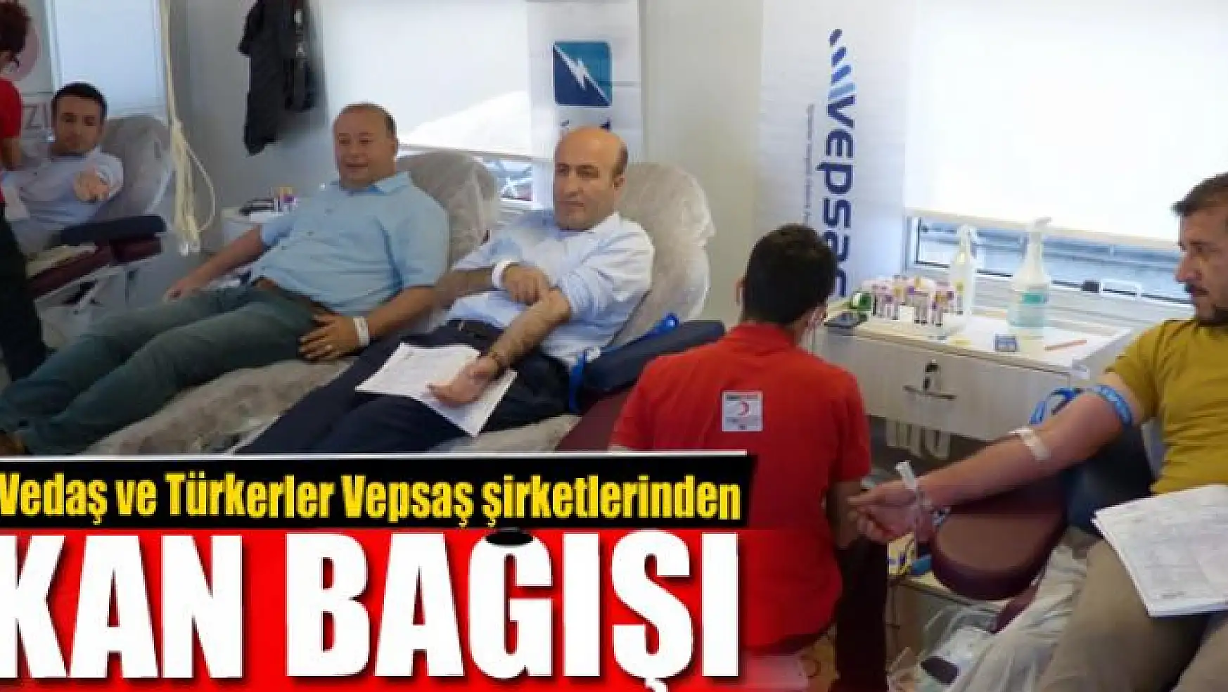Vedaş ve Türkerler Vepsaş şirketlerinden kan bağışı 