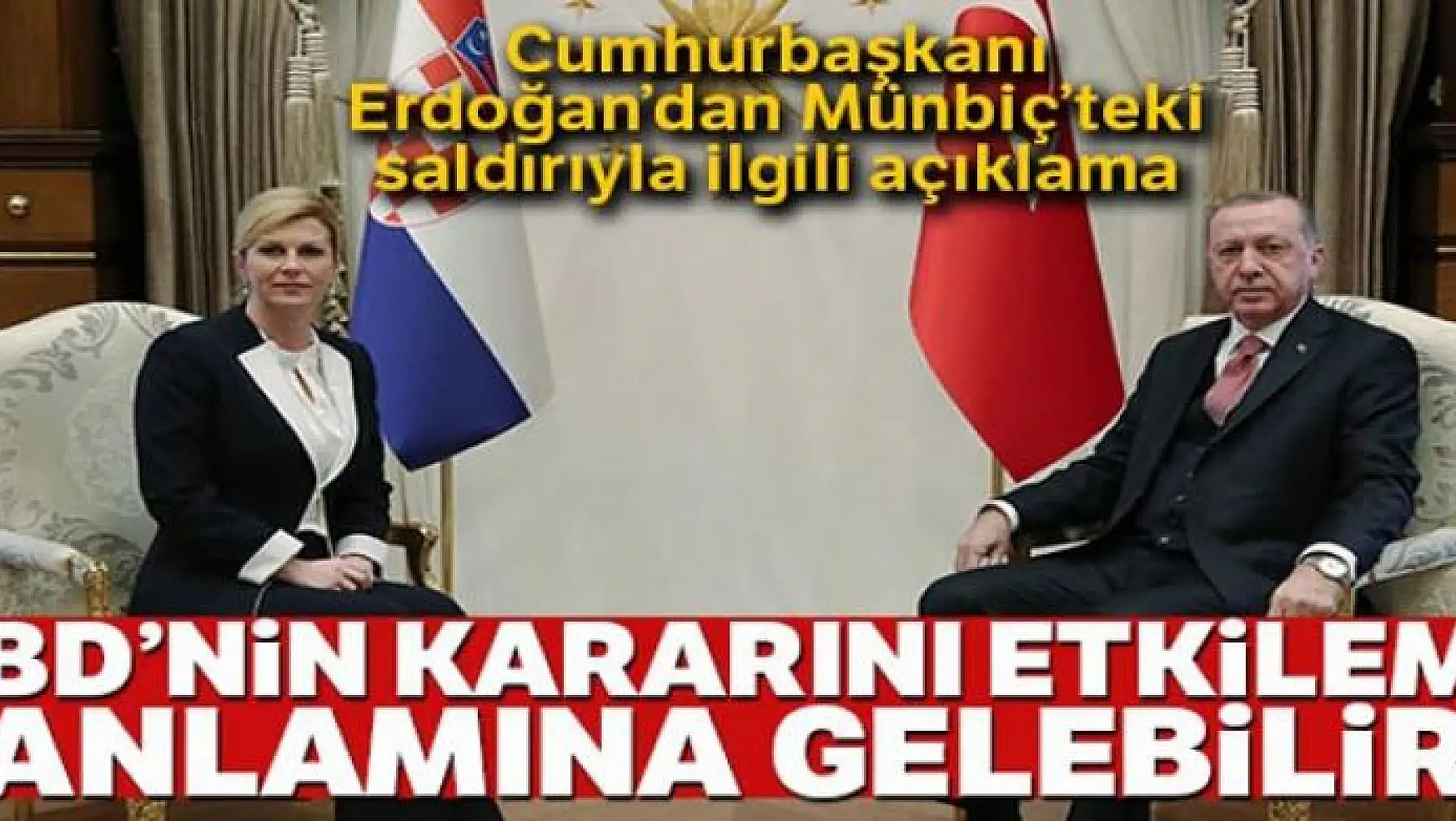 Cumhurbaşkanı Erdoğan'dan Münbiç'teki saldırıya ilişkin açıklama