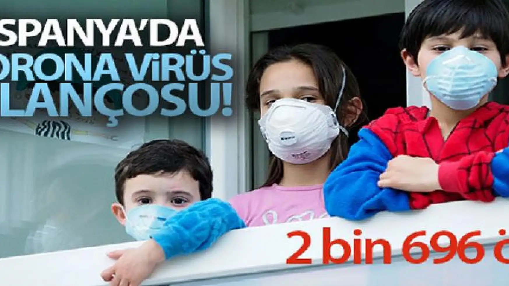 İspanya'da korona virüs bilançosu: 2 bin 696 ölü