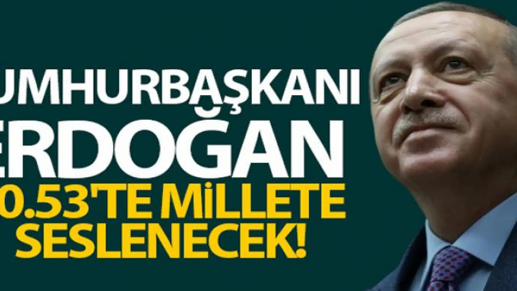 Cumhurbaşkanı Erdoğan bu akşam saat 20:53'te ulusa seslenecek