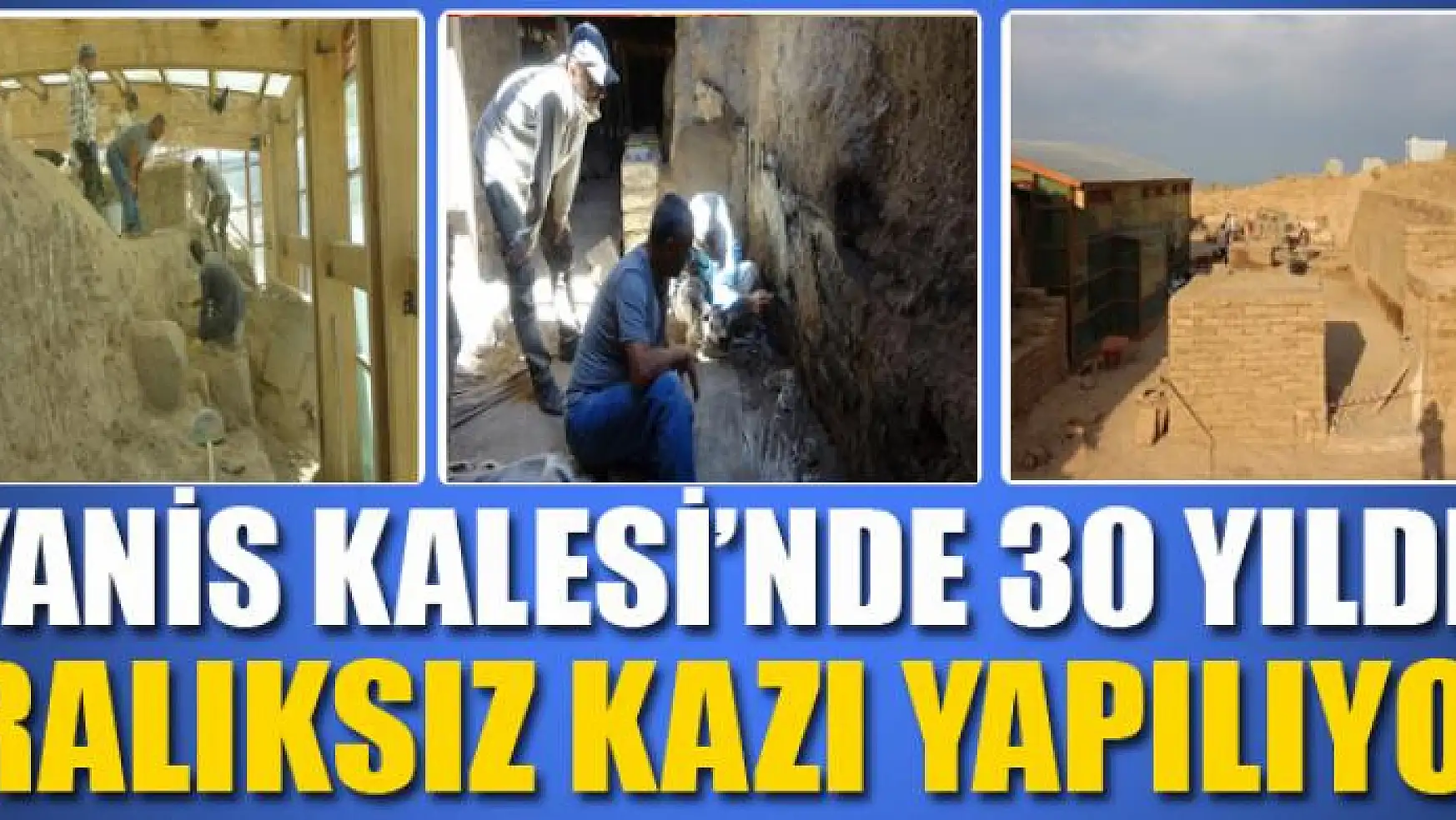 Ayanis Kalesi'nde 30 yıldır aralıksız kazı yapılıyor