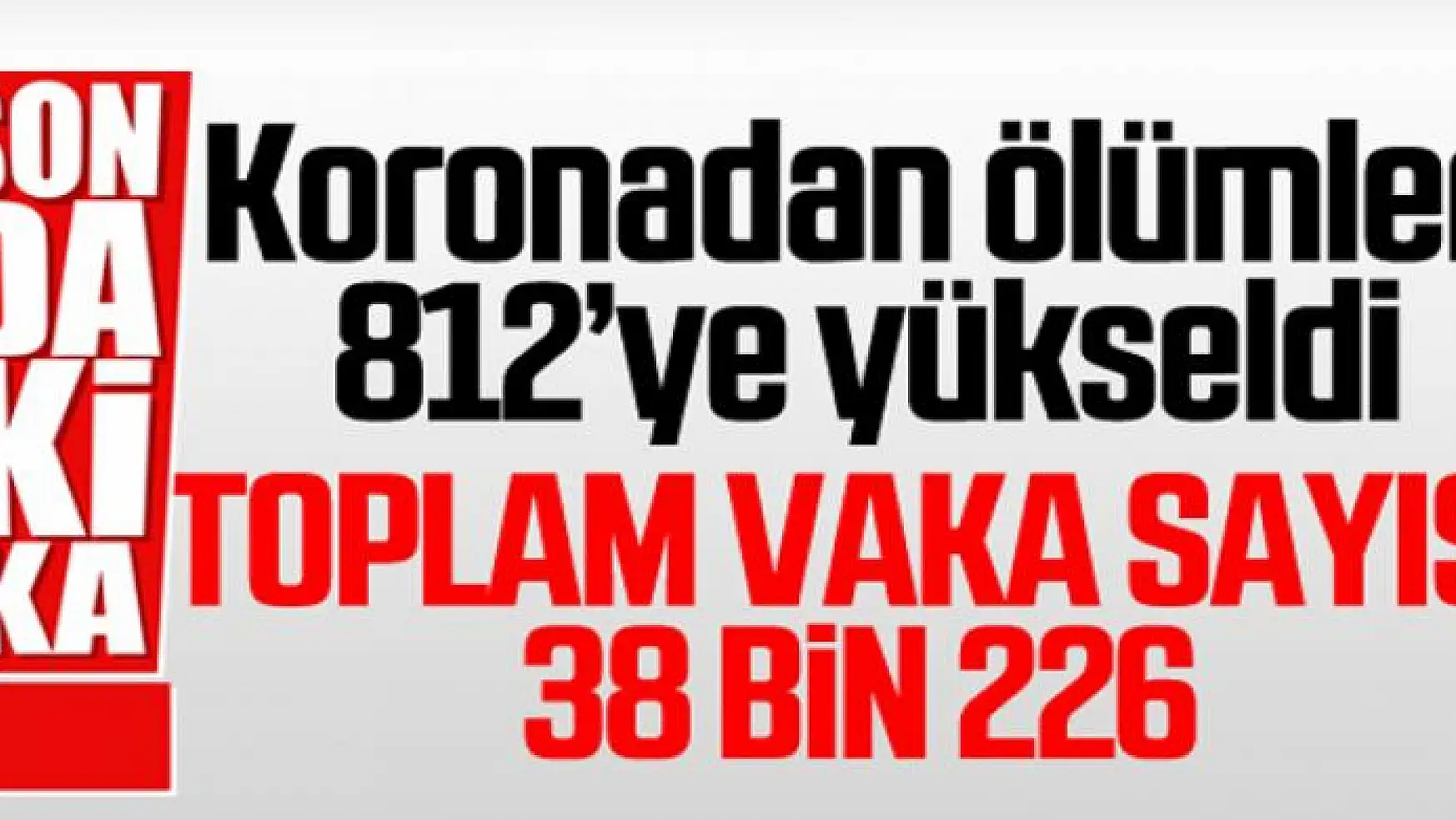 Türkiye'de korona virüsten hayatını kaybedenlerin sayısı 812 oldu