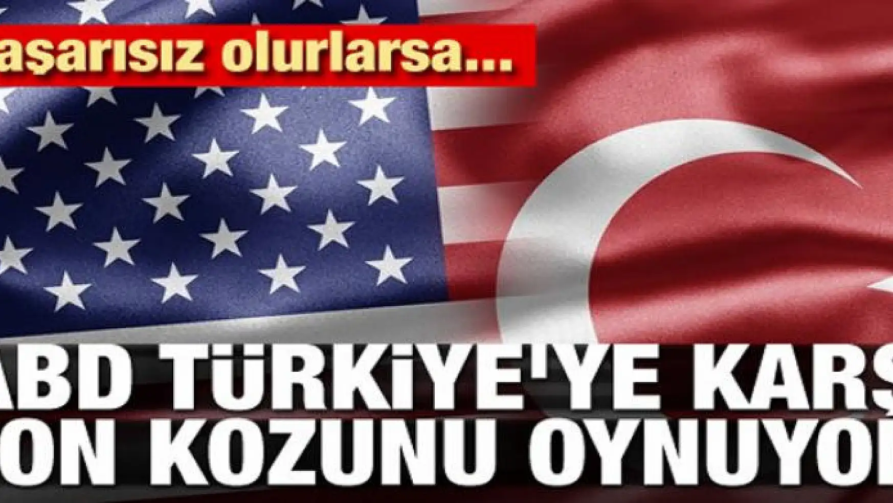 ABD Türkiye'ye karşı son kozunu oynuyor! Başarısız olursa...