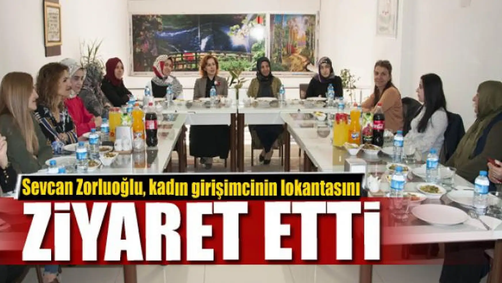 Sevcan Zorluoğlu, kadın girişimcinin lokantasını ziyaret etti 