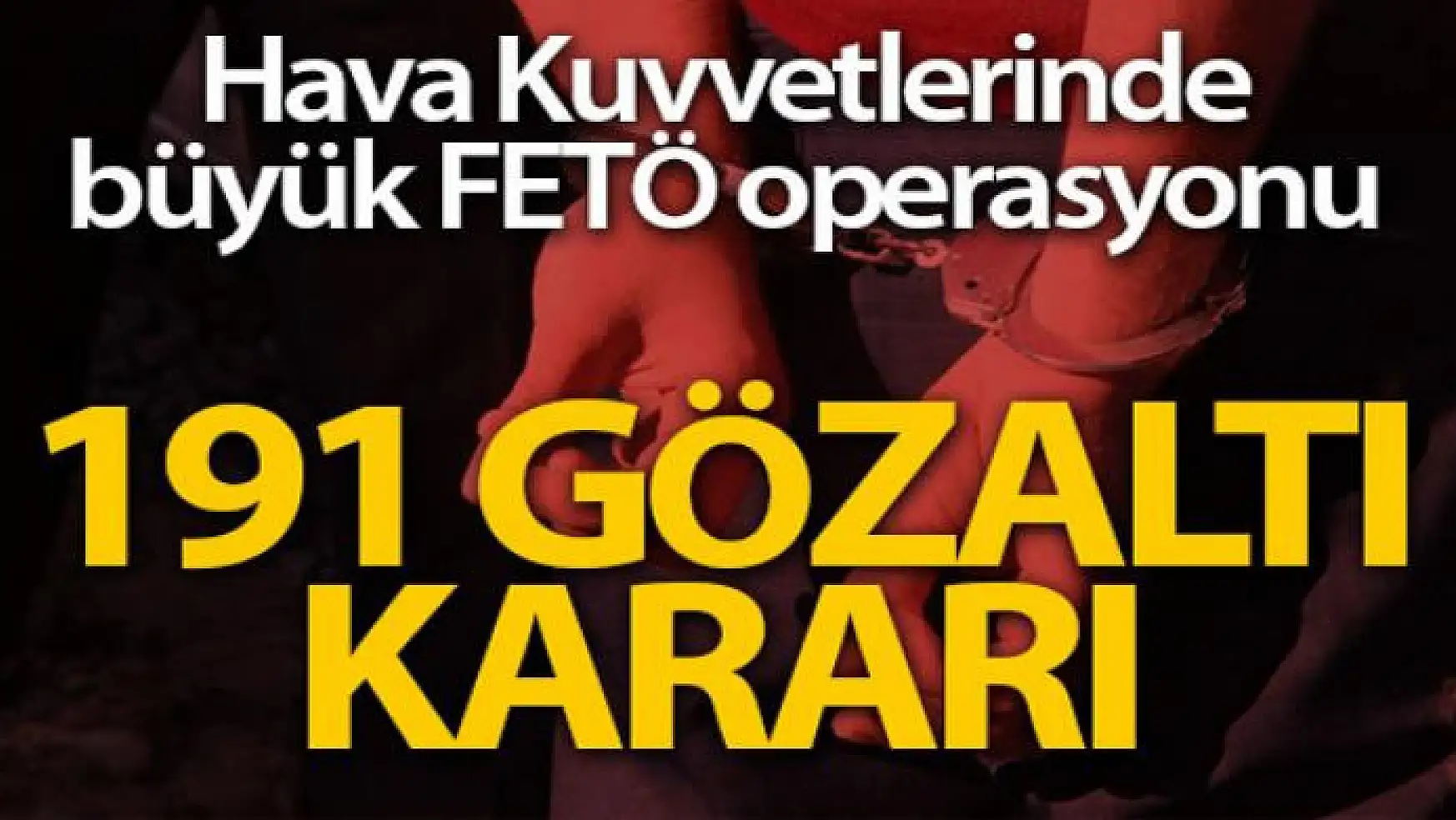 Hava Kuvvetlerinde FETÖ operasyonu: 191 gözaltı kararı