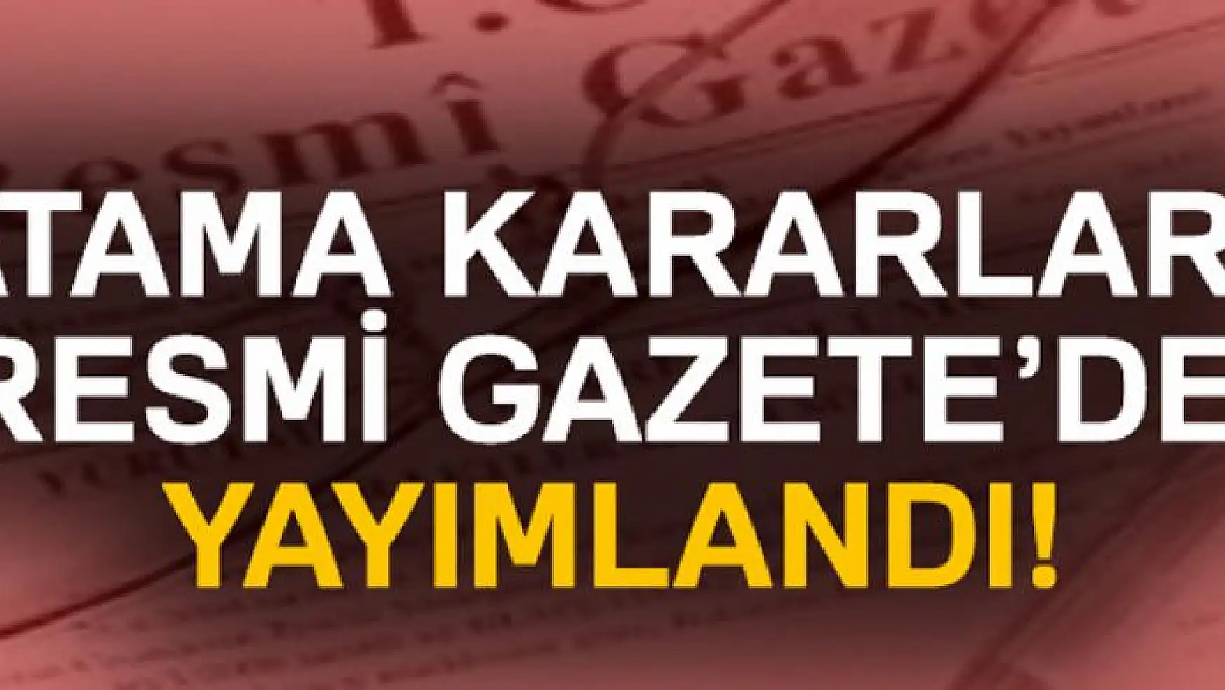 Atama kararları Resmi Gazete'de yayımlandı!
