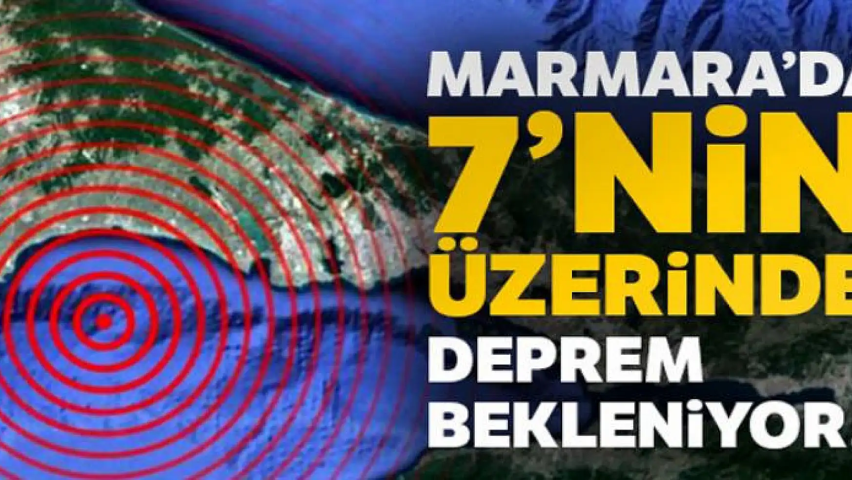 'Marmara'da bilimsel araştırmalara göre 7'nin üzerinde bir deprem bekleniyor'