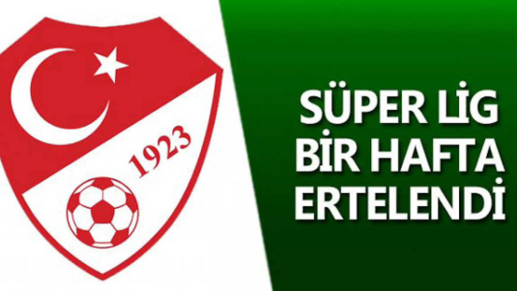 Süper Lig ve Ziraat Türkiye Kupası maçları bir hafta ertelendi