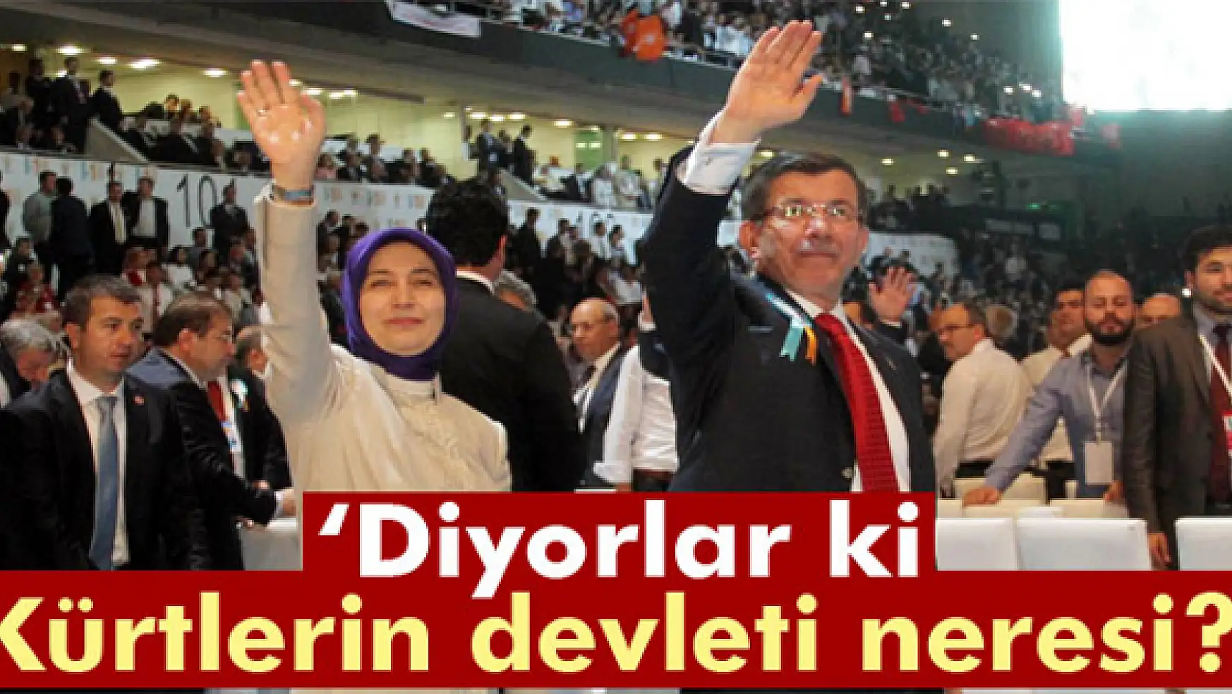 Davutoğlu: Diyorlar ki Kürtlerin devleti neresi?'