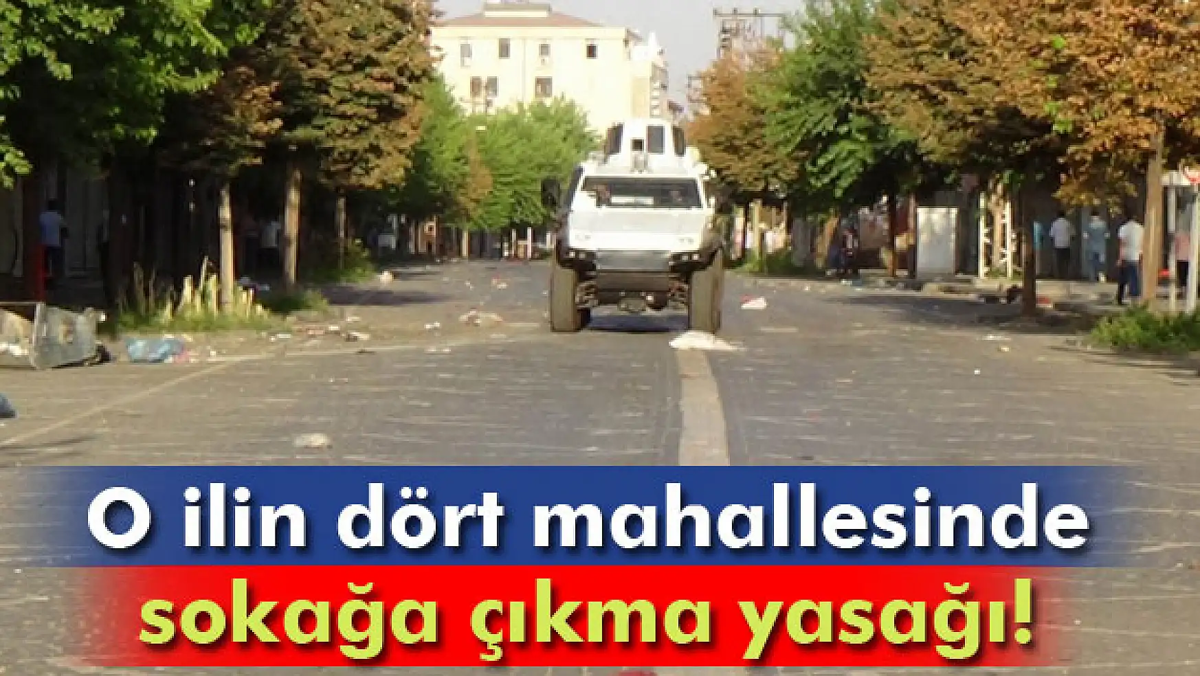 Diyarbakır'da 4 mahallede sokağa çıkma yasağı