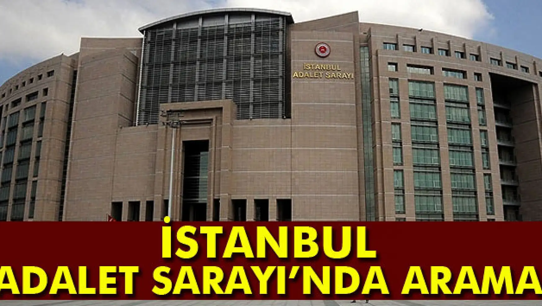 İstanbul Adalet Sarayı'nda arama