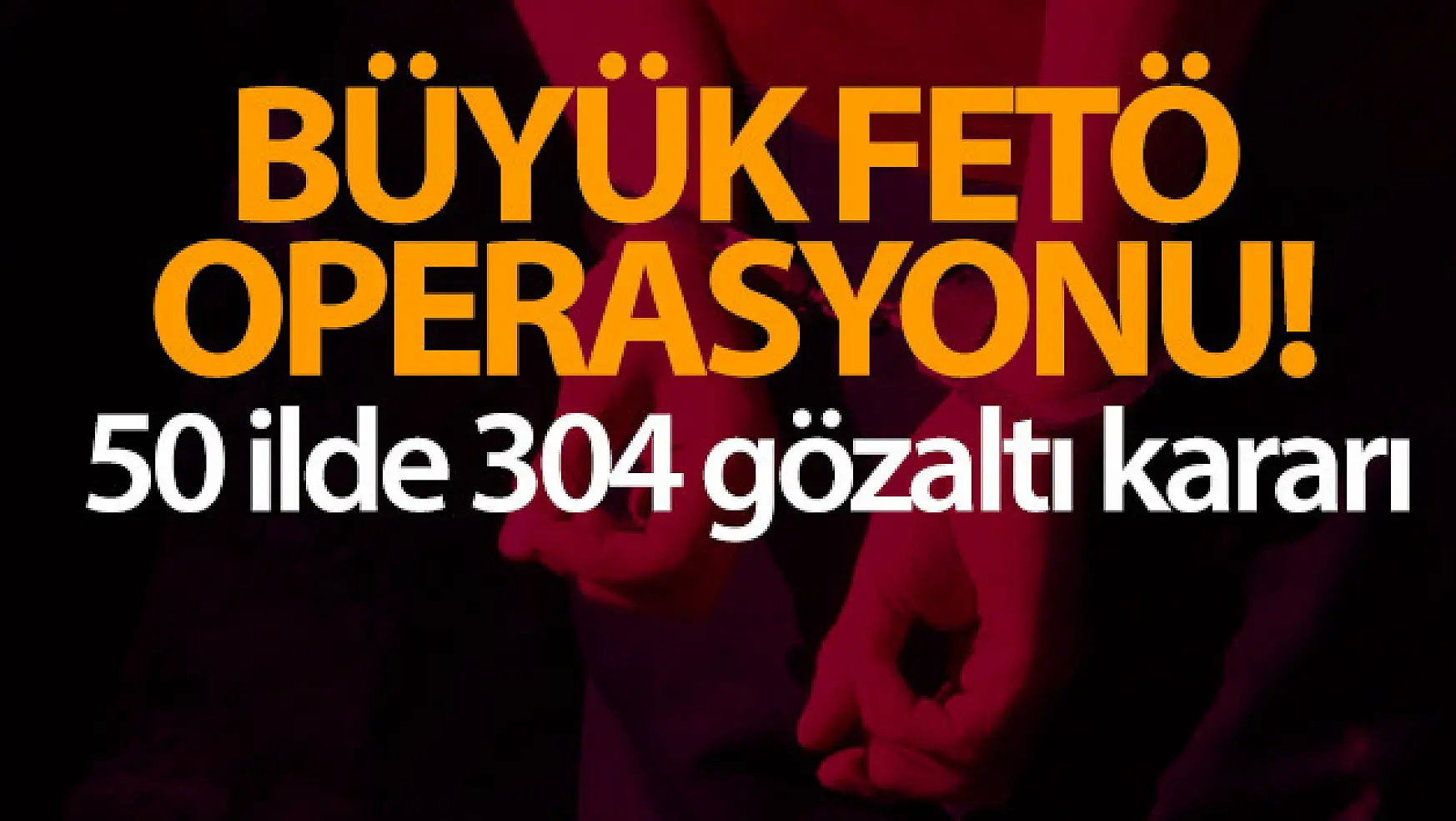 İzmir merkezli 50 ilde FETÖ operasyonu: 304 gözaltı kararı