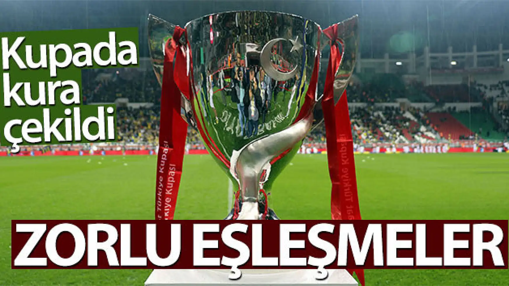 Ziraat Türkiye Kupası'nda son 16 Turu eşleşmeleri belli oldu