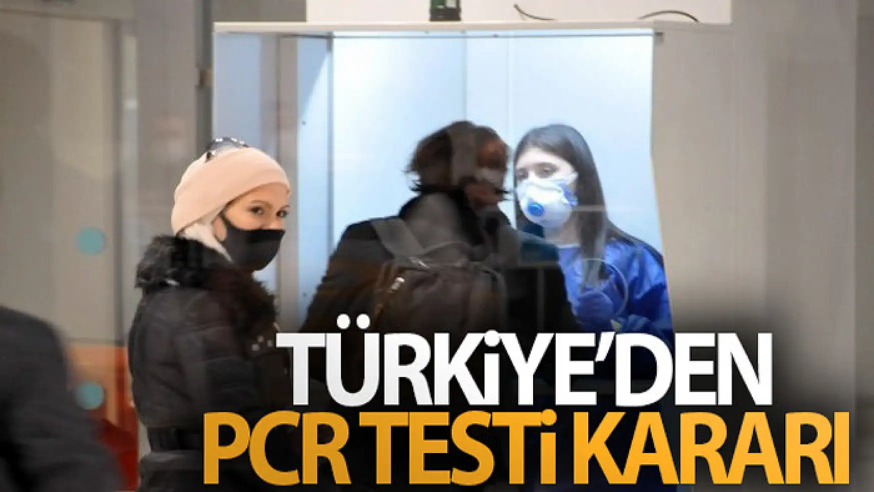 15 Mayıs'tan itibaren Türkiye'ye seyahatlerde 15 ülkeden PCR testi istenmeyecek