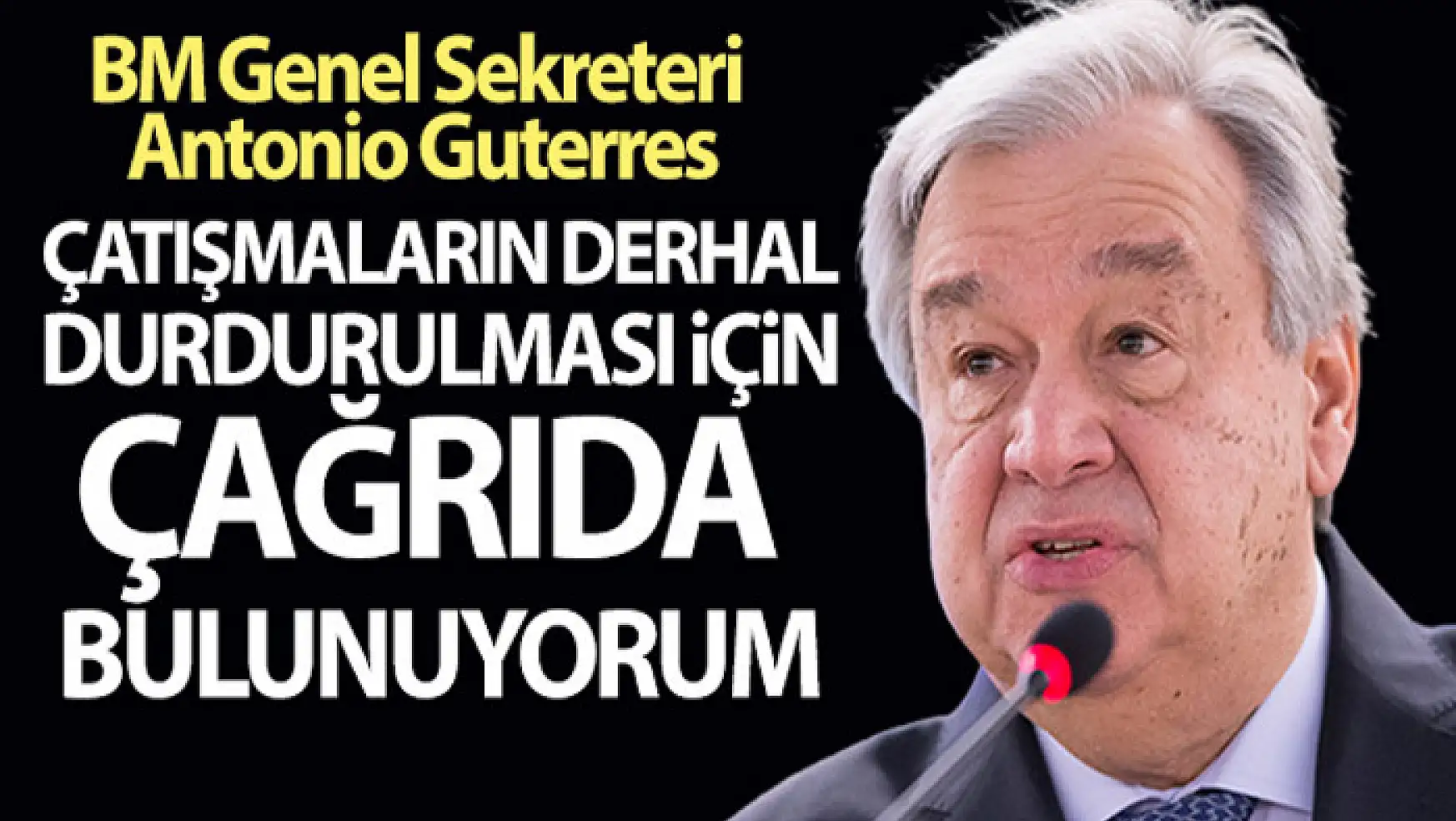 BM Genel Sekreteri Antonio Guterres'den çağrı!