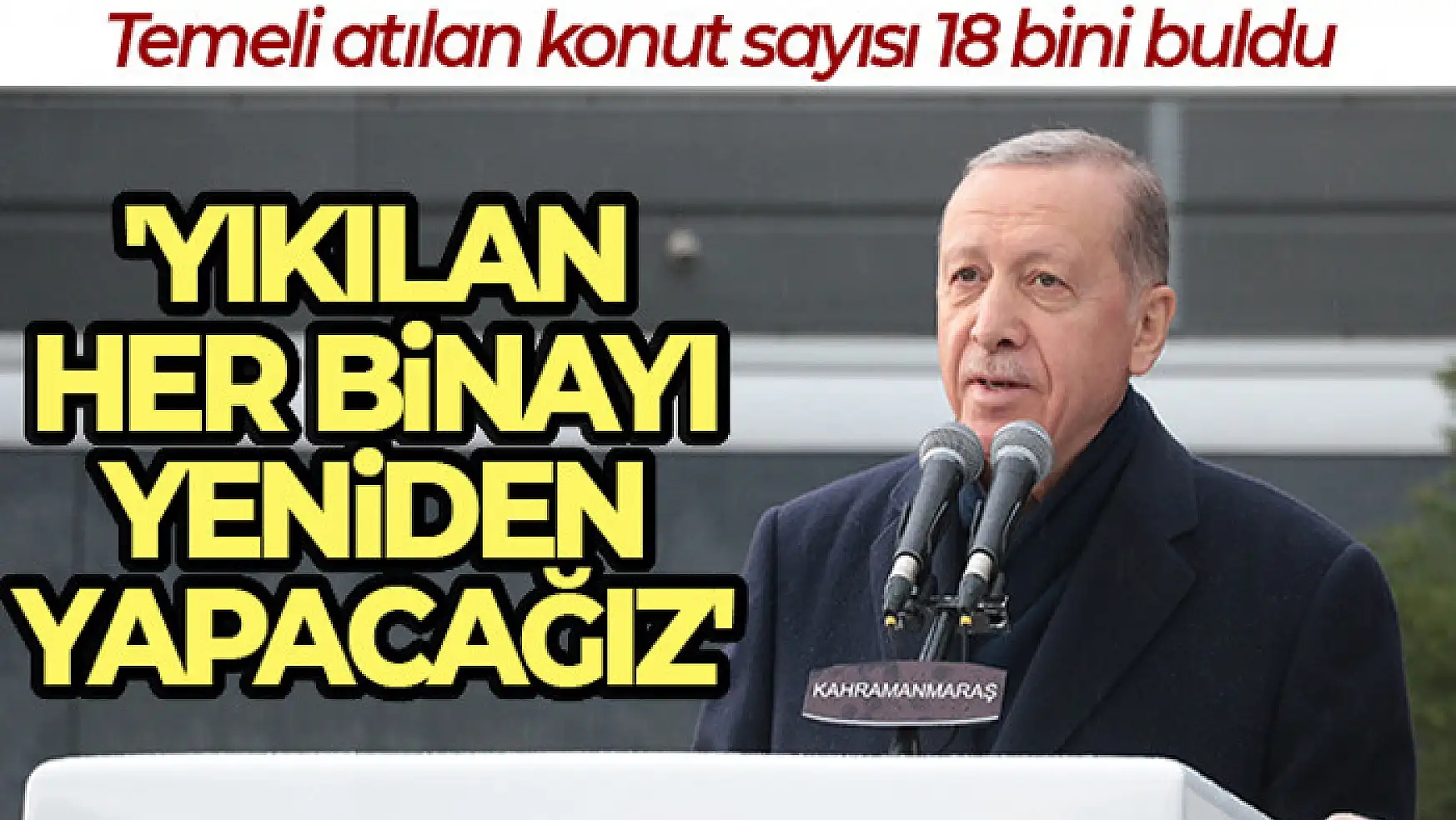 Cumhurbaşkanı Erdoğan: '1 yıl içerisinde kalıcı konutları vatandaşlarımıza teslim edeceğiz'