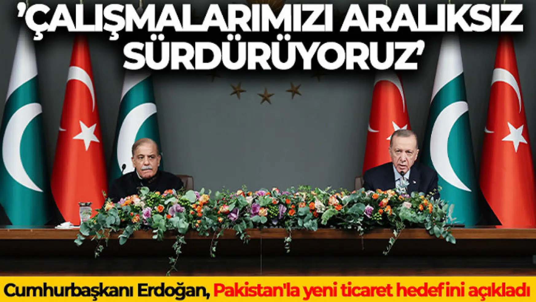 Cumhurbaşkanı Erdoğan, Pakistan'la yeni ticaret hedefini açıkladı