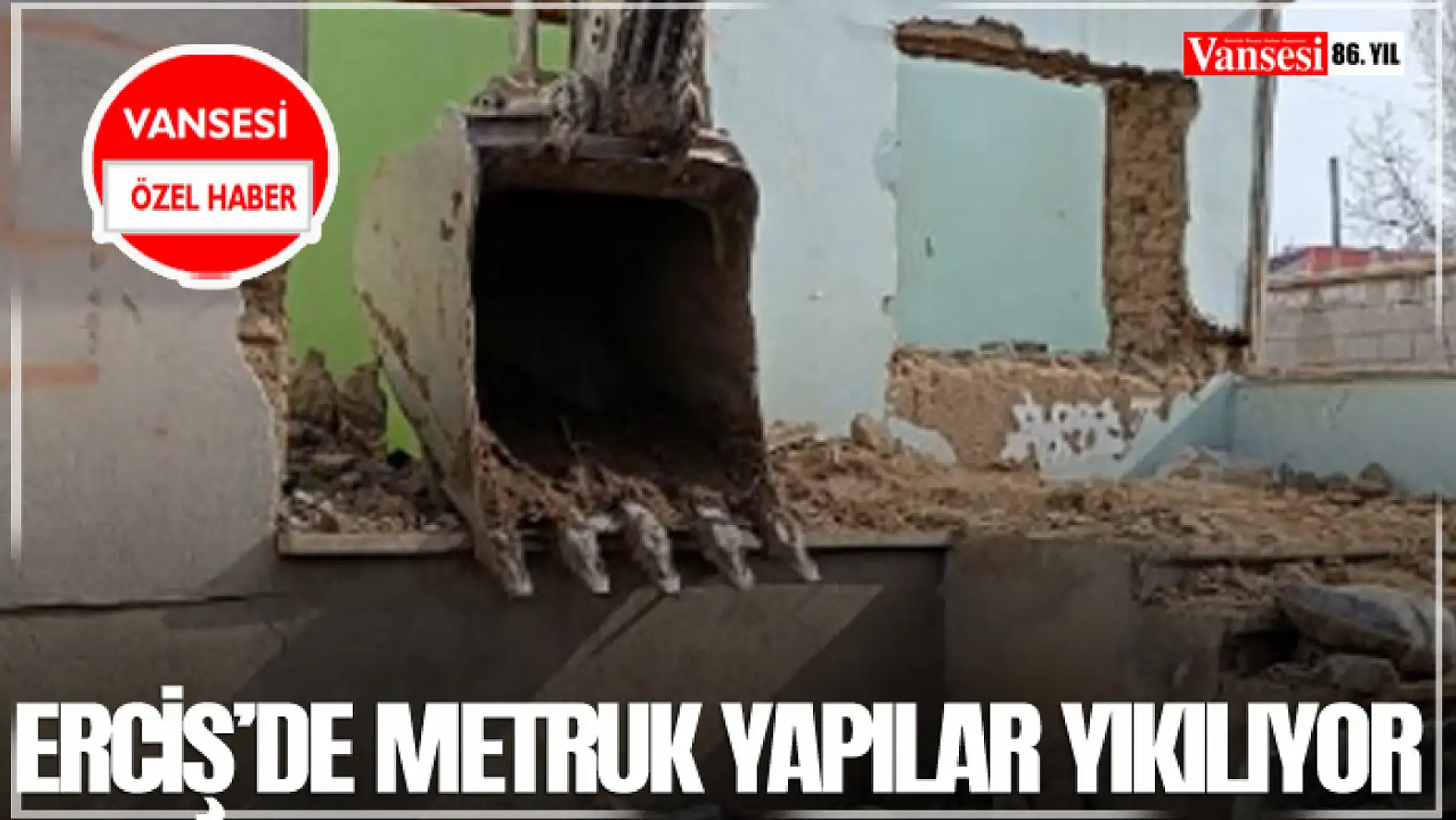 Erciş'de metruk yapılar yıkılıyor