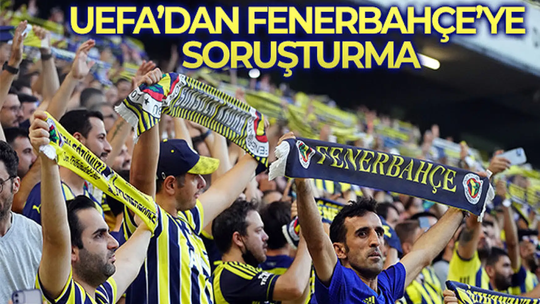 UEFA, Fenerbahçe'ye soruşturma başlattı