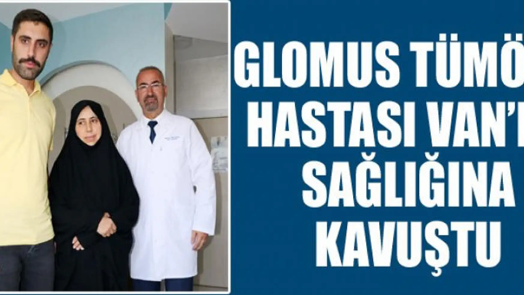 Glomus tümörü hastası Van'da sağlığına kavuştu