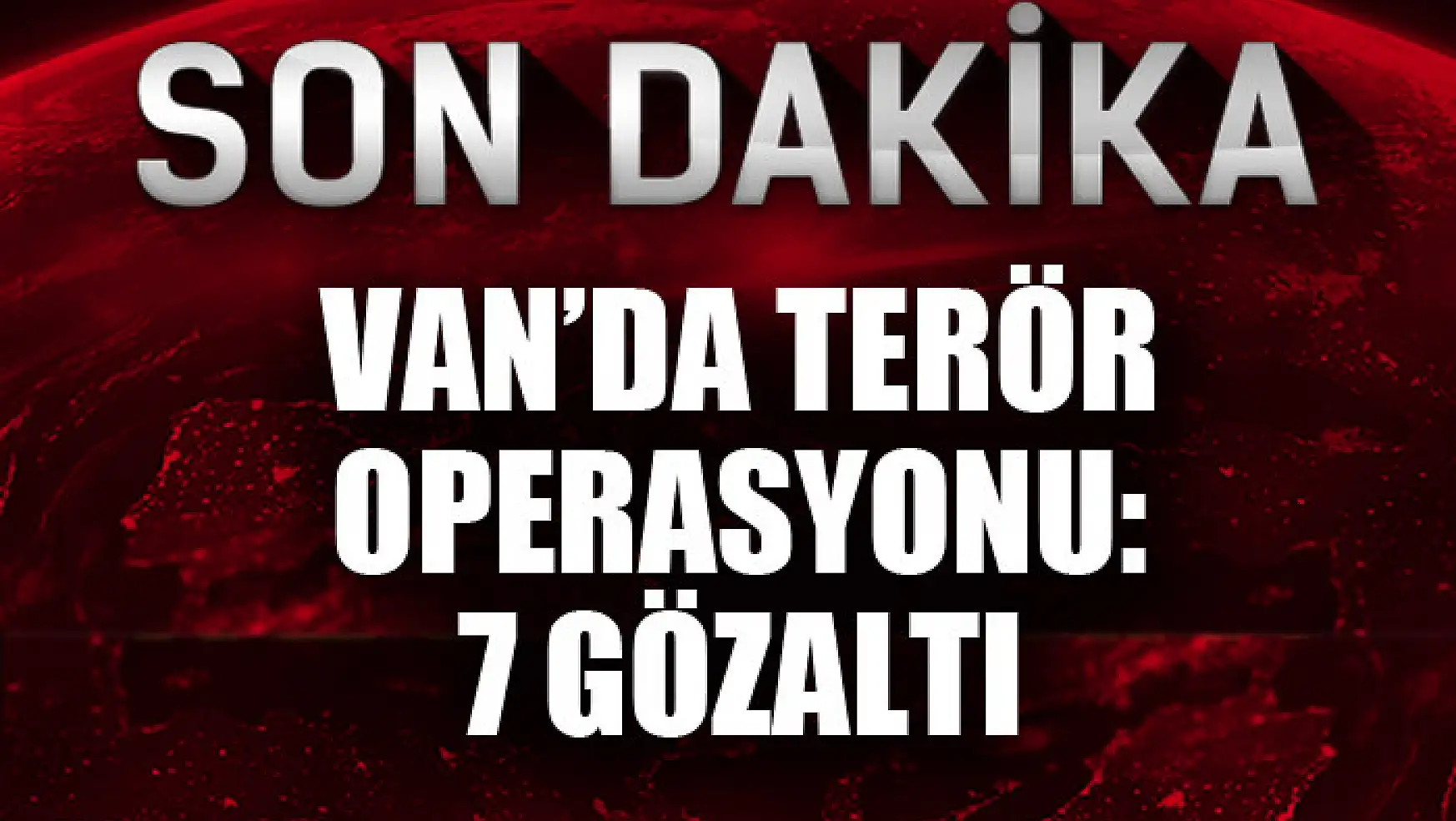 Van'da terör operasyonu: 7 gözaltı