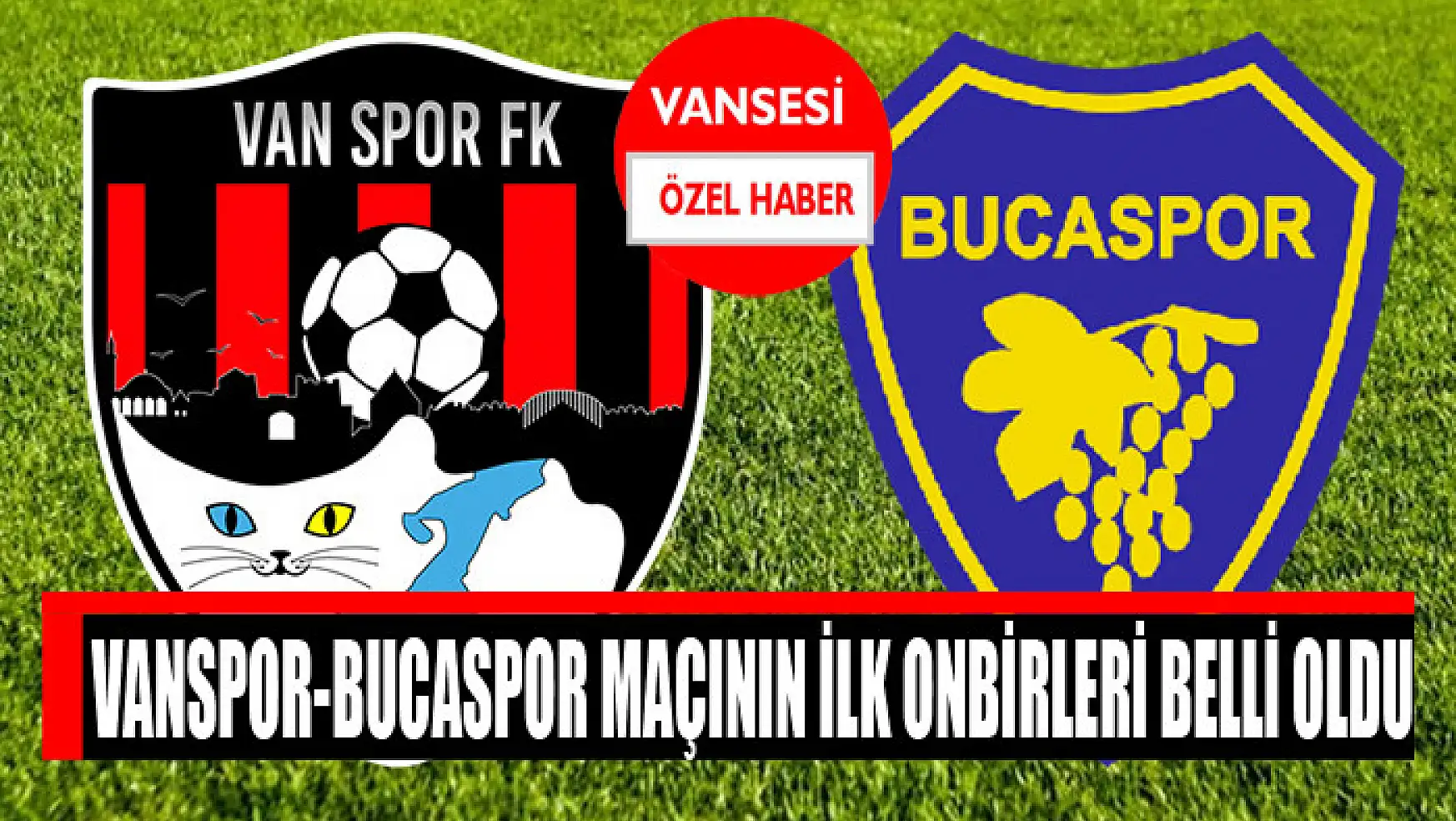 Vanspor-Bucaspor maçının ilk onbirleri belli oldu