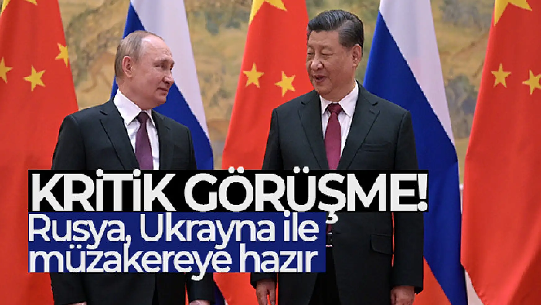Xi Jinping ve Putin telefonda görüştü! Rusya, Ukrayna ile müzakereye hazır