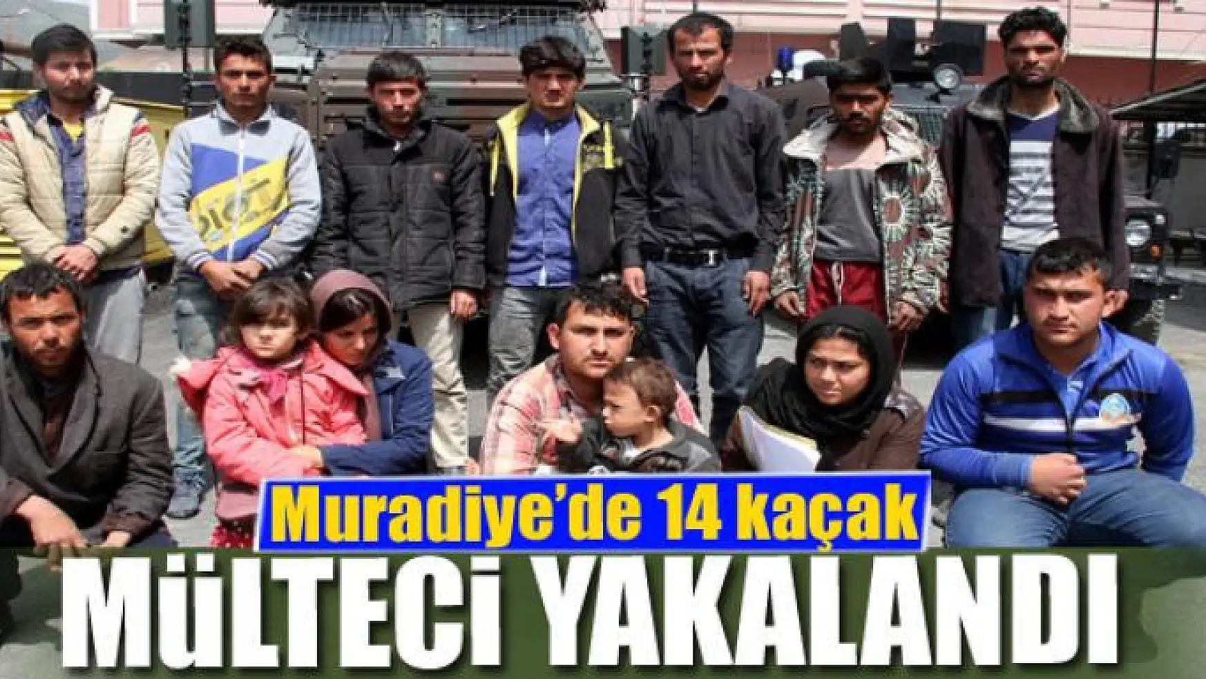 Muradiye'de 14 kaçak mülteci yakalandı