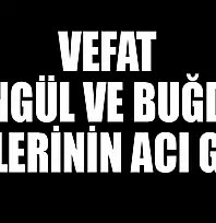 Şengül ve Buğday ailelerinin acı günü