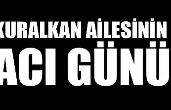 Kuralkan ailesinin acı günü