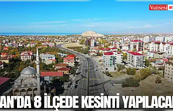 Van'da 8 ilçede kesinti yapılacak