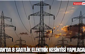 Van'da 8 saatlik elektrik kesintisi yapılacak