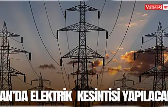Van'da elektrik  kesintisi yapılacak