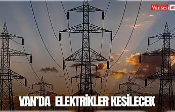 Van'da  elektrikler kesilecek