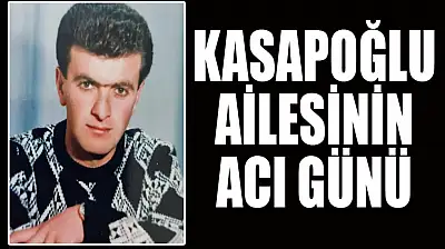 Kasapoğlu ailesinin acı günü