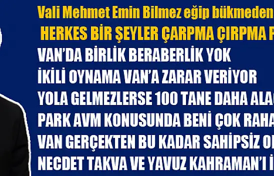 Vali Mehmet Emin Bilmez eğip bükmeden konuştu Herkes bir şeyler çarpma çırpma peşinde!