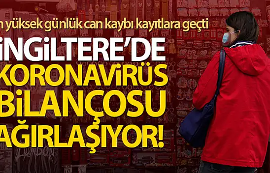 İngiltere'de Covid-19 salgınında en yüksek günlük can kaybı