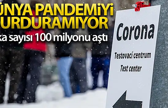 Dünya genelinde koronavirüs vaka sayısı 100 milyonu aştı