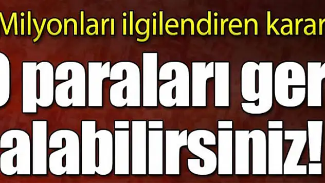 O paraları geri alabilirsiniz