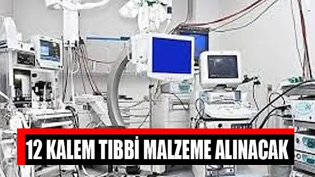 12 kalem tıbbi malzeme alınacak