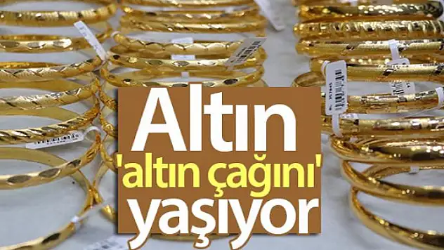 Altın altın çağını yaşıyor