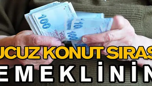 Ucuz konut için başvuru sırası emeklide