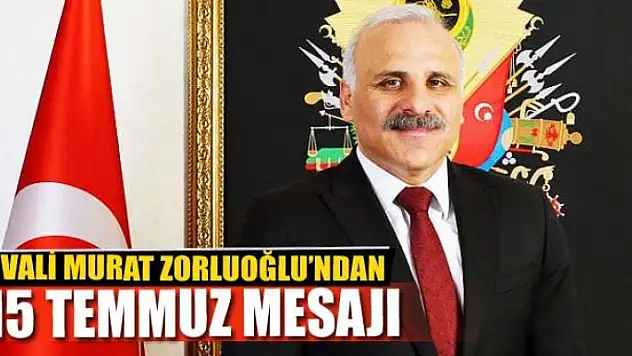 Vali Zorluoğlu'ndan, 15 Temmuz mesajı