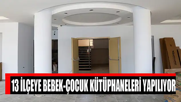 13 ilçeye bebek-çocuk kütüphaneleri yapılıyor