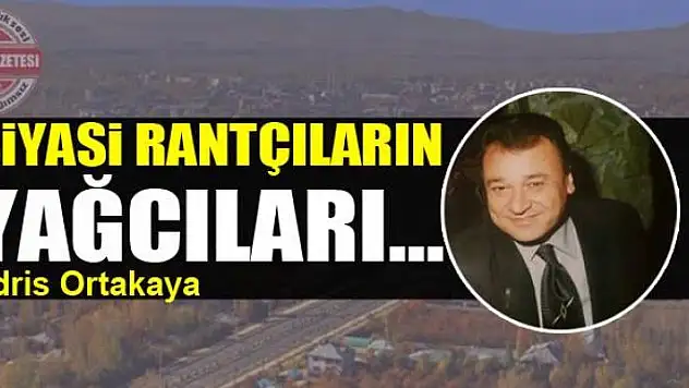 Siyasi rantçıların yağcıları…