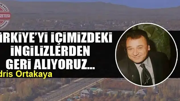 Türkiye'yi içimizdeki İngilizlerden  geri alıyoruz…