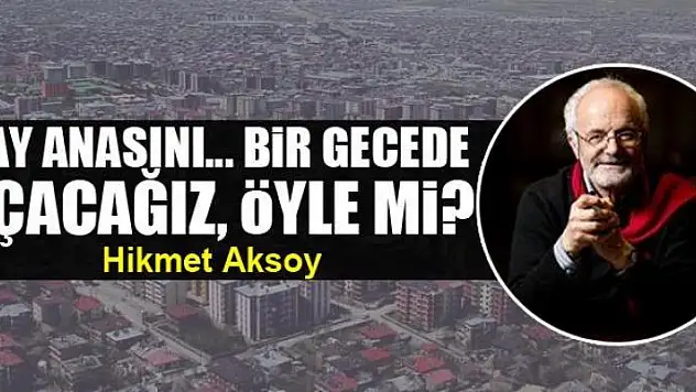 Vay anasını... Bir gecede uçacağız, öyle mi?
