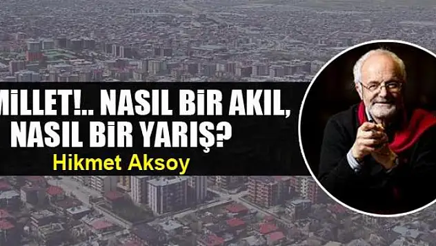 Ey millet!.. Nasıl bir akıl, nasıl bir yarış?