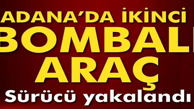 Adana'da bombalı araç ele geçirildi