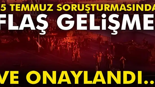 15 Temmuz darbe girişimi soruşturmasında flaş gelişme!
